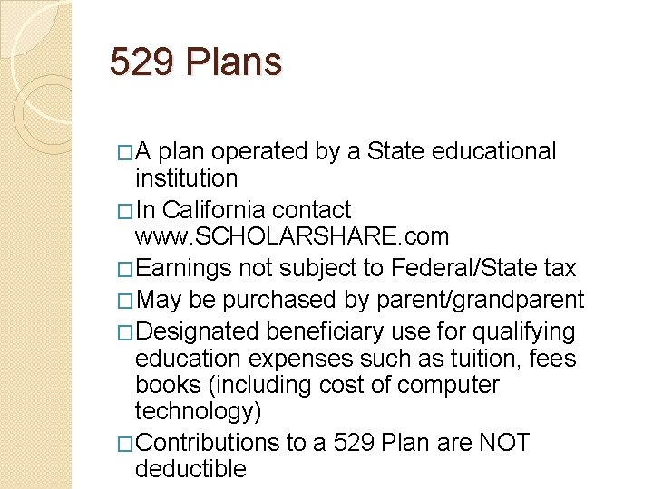 529 Plans �A plan operated by a State educational institution �In California contact www.