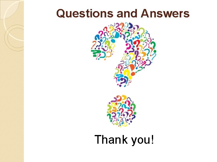 Questions and Answers Thank you! 
