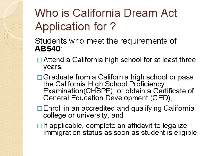 Who is California Dream Act Application for ? Students who meet the requirements of
