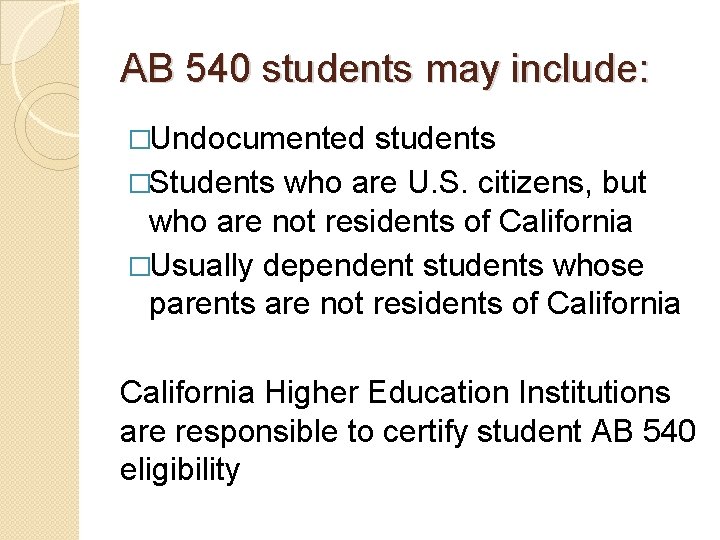 AB 540 students may include: �Undocumented students �Students who are U. S. citizens, but
