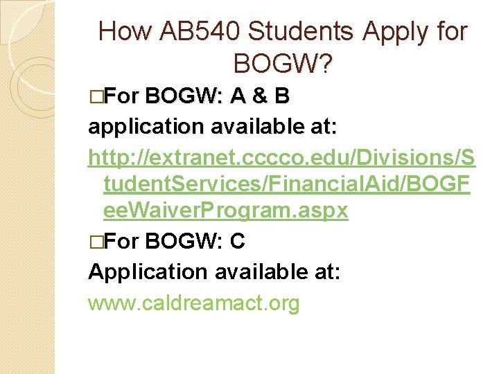 How AB 540 Students Apply for BOGW? �For BOGW: A & B application available