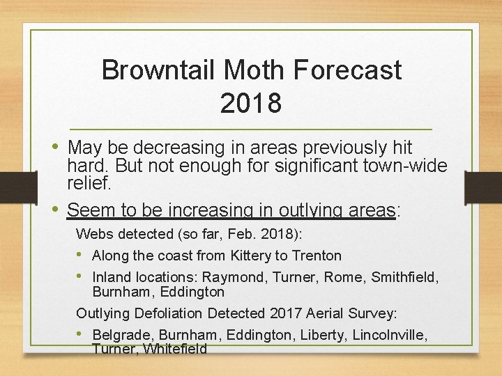 Browntail Moth Forecast 2018 • May be decreasing in areas previously hit hard. But