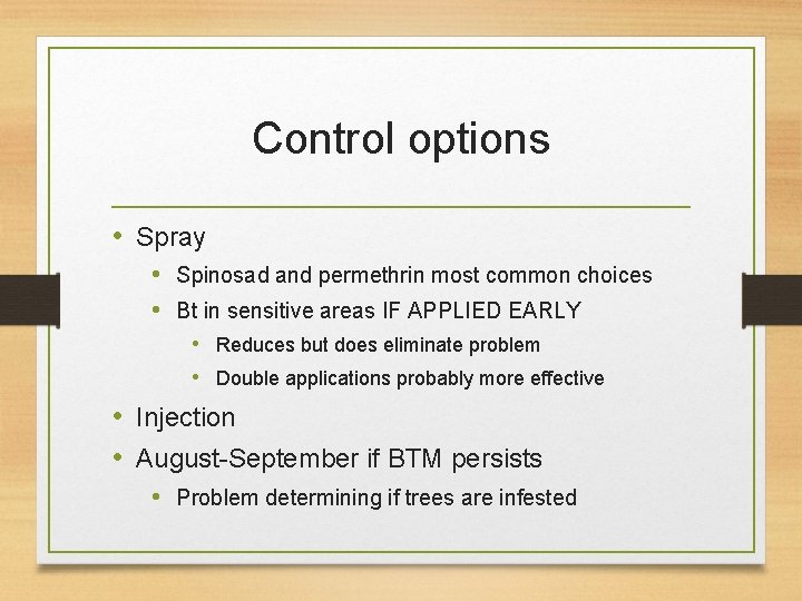Control options • Spray • Spinosad and permethrin most common choices • Bt in