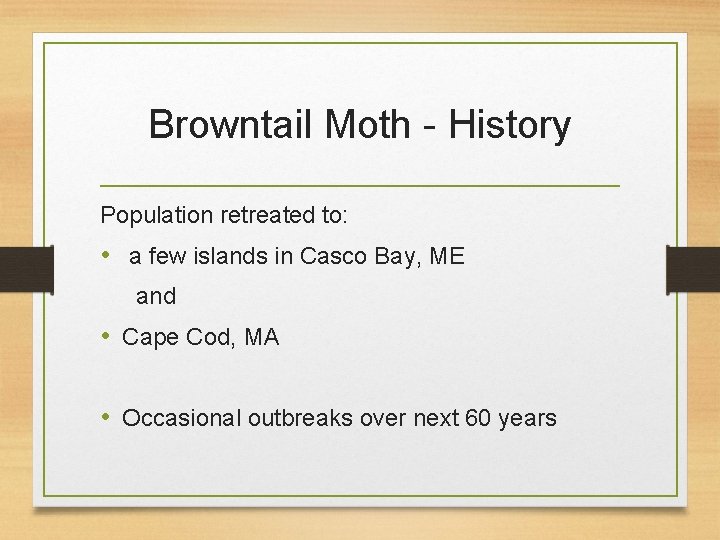 Browntail Moth - History Population retreated to: • a few islands in Casco Bay,