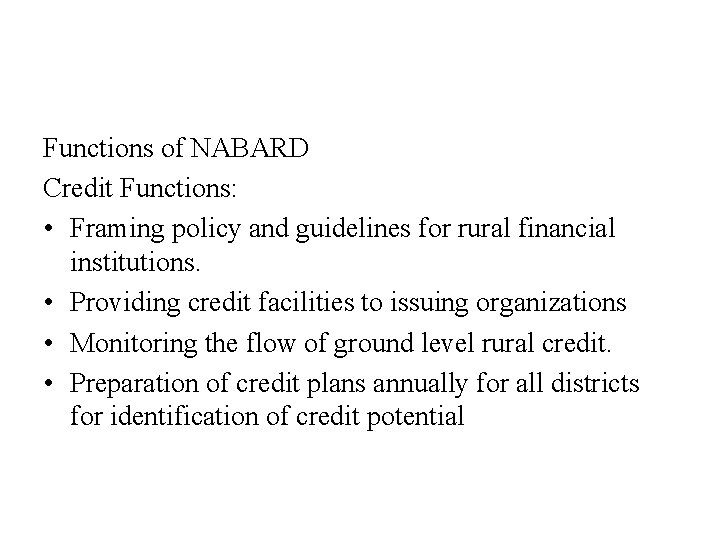 Functions of NABARD Credit Functions: • Framing policy and guidelines for rural financial institutions.