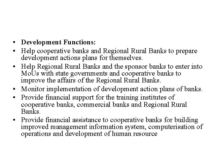  • Development Functions: • Help cooperative banks and Regional Rural Banks to prepare