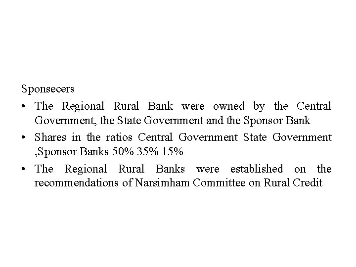 Sponsecers • The Regional Rural Bank were owned by the Central Government, the State