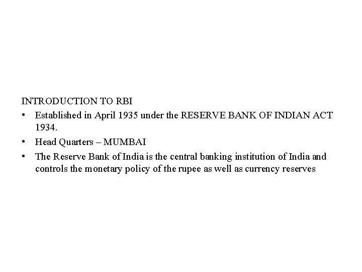 INTRODUCTION TO RBI • Established in April 1935 under the RESERVE BANK OF INDIAN