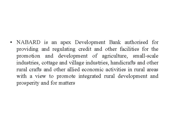  • NABARD is an apex Development Bank authorised for providing and regulating credit