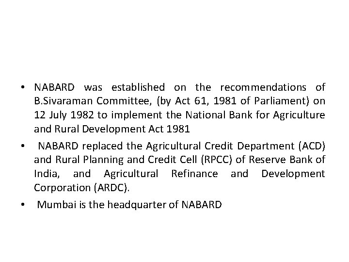  • NABARD was established on the recommendations of B. Sivaraman Committee, (by Act