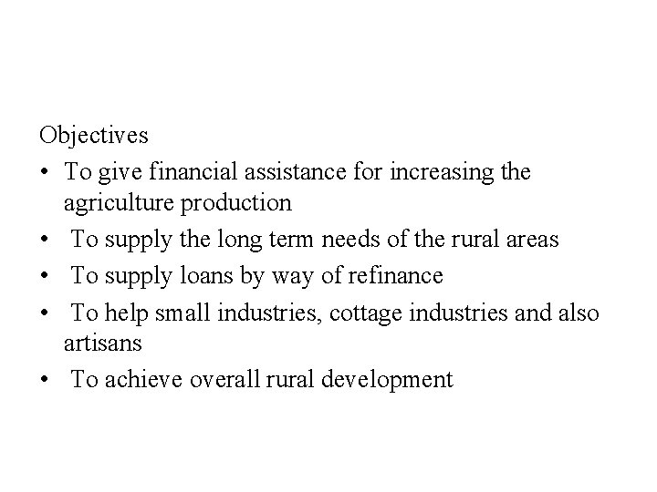 Objectives • To give financial assistance for increasing the agriculture production • To supply