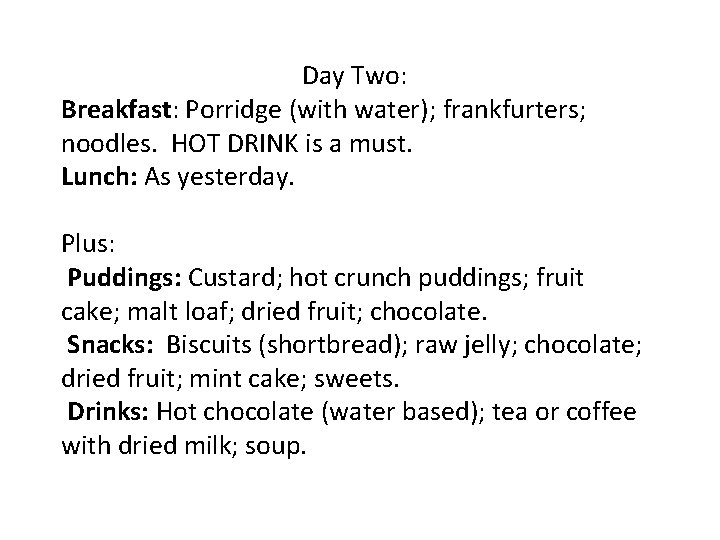 Day Two: Breakfast: Porridge (with water); frankfurters; noodles. HOT DRINK is a must. Lunch: