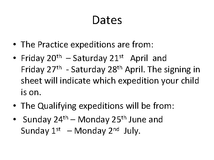 Dates • The Practice expeditions are from: • Friday 20 th – Saturday 21