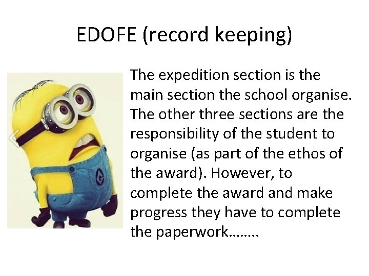 EDOFE (record keeping) The expedition section is the main section the school organise. The