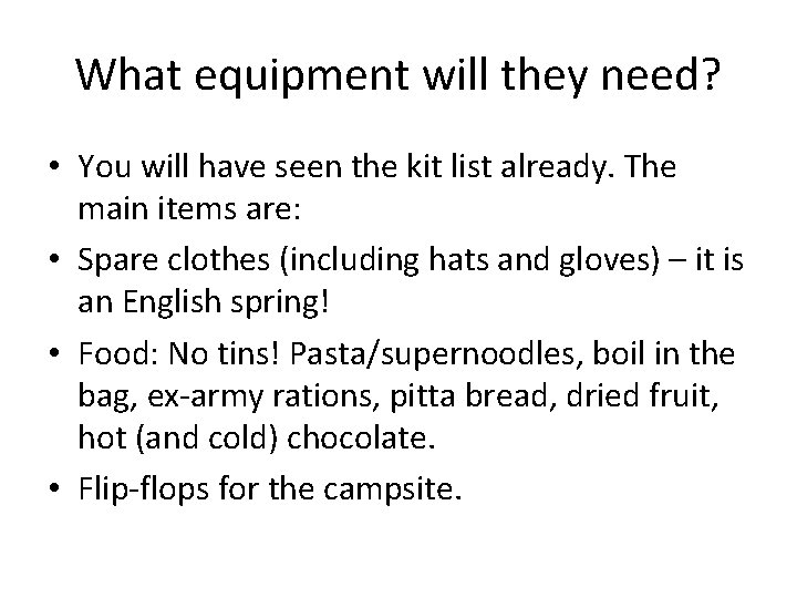 What equipment will they need? • You will have seen the kit list already.