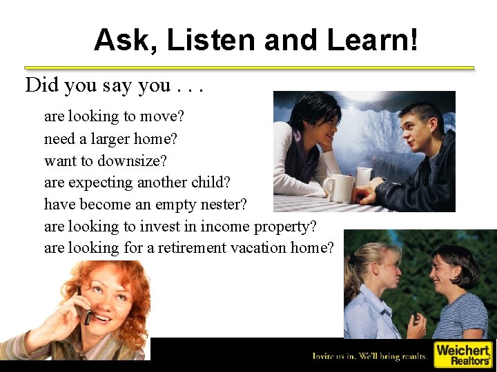 Ask, Listen and Learn! Did you say you. . . are looking to move?