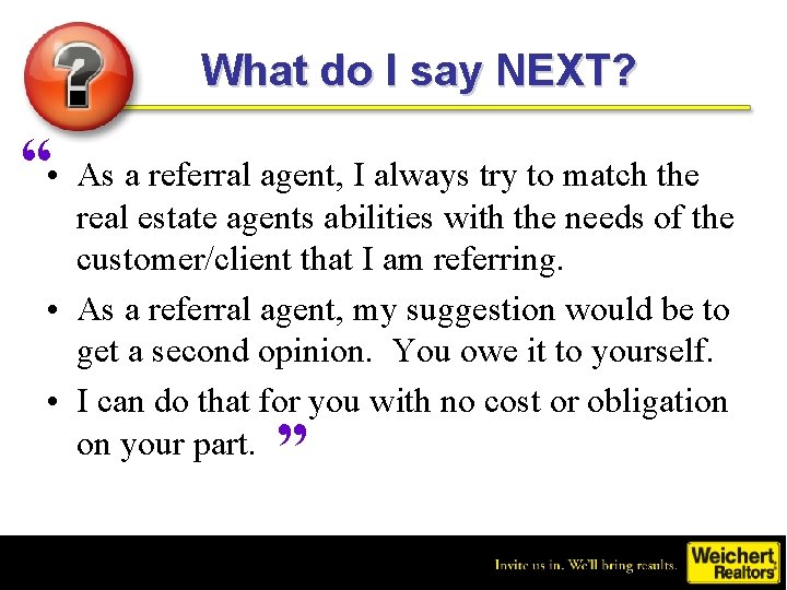 What do I say NEXT? “ • As a referral agent, I always try
