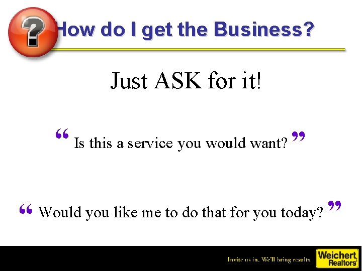 How do I get the Business? Just ASK for it! “ Is this a