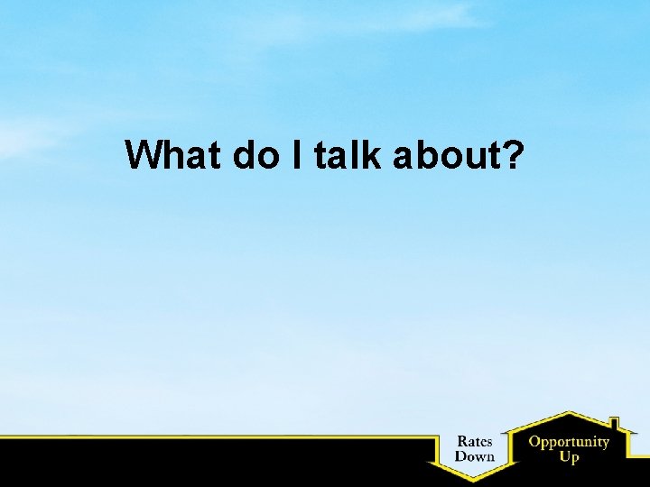 What do I talk about? 