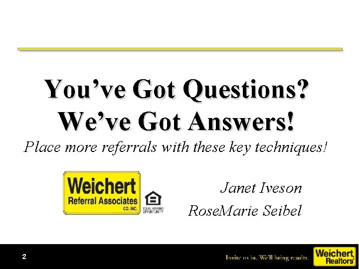 You’ve Got Questions? We’ve Got Answers! Place more referrals with these key techniques! Janet