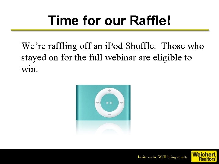 Time for our Raffle! We’re raffling off an i. Pod Shuffle. Those who stayed