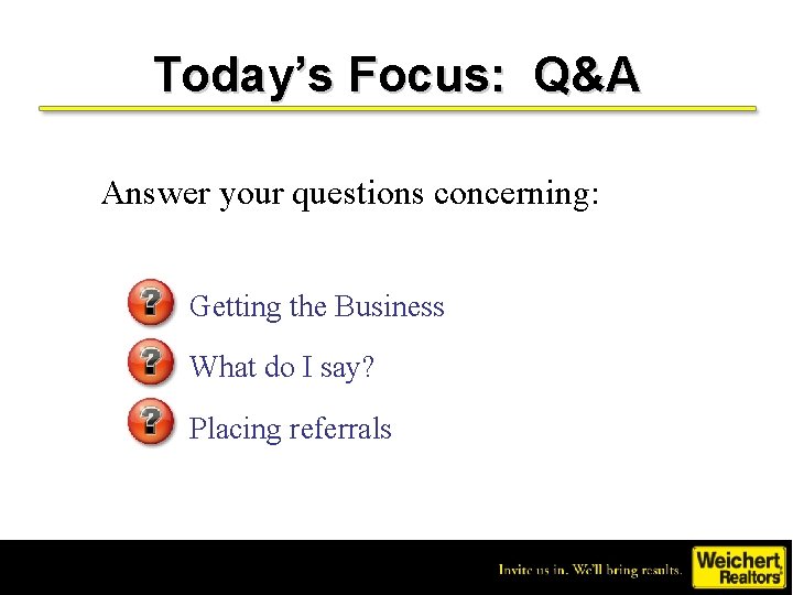 Today’s Focus: Q&A Answer your questions concerning: – Getting the Business – What do