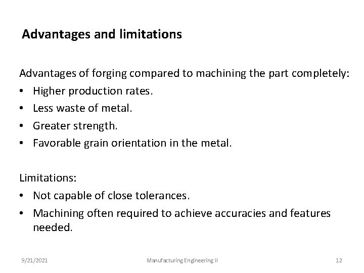 Advantages and limitations Advantages of forging compared to machining the part completely: • Higher