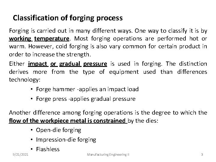 Classification of forging process Forging is carried out in many different ways. One way
