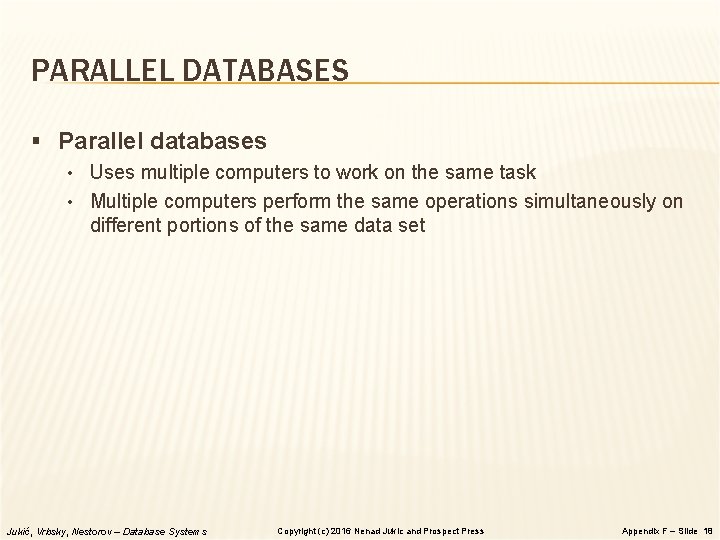 PARALLEL DATABASES § Parallel databases • Uses multiple computers to work on the same