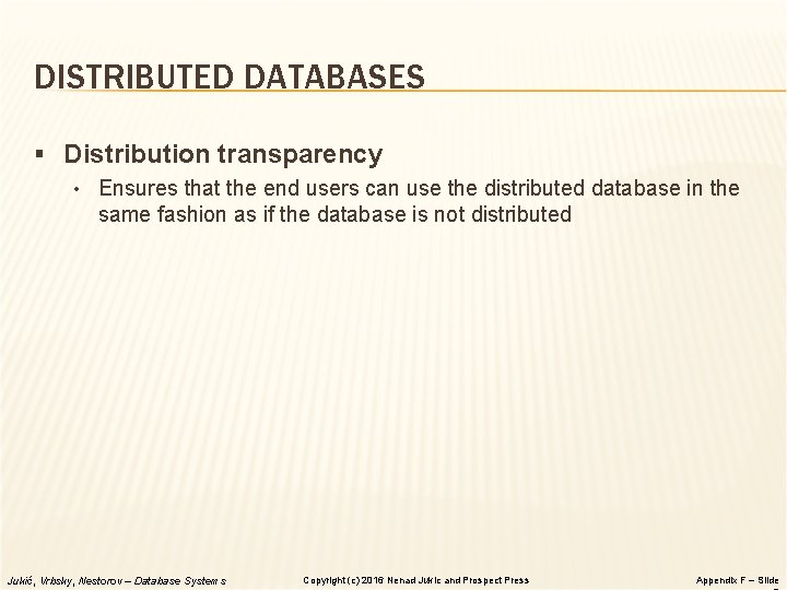 DISTRIBUTED DATABASES § Distribution transparency • Ensures that the end users can use the