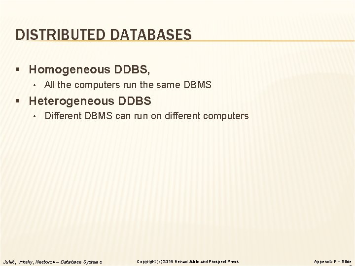 DISTRIBUTED DATABASES § Homogeneous DDBS, • All the computers run the same DBMS §