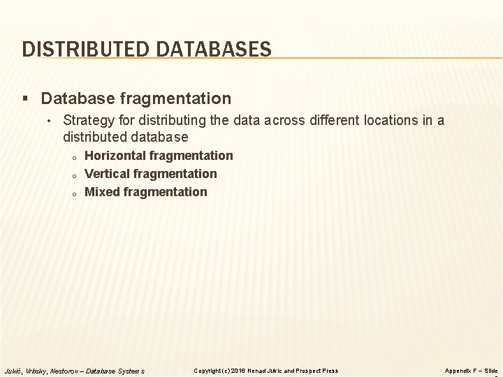 DISTRIBUTED DATABASES § Database fragmentation • Strategy for distributing the data across different locations