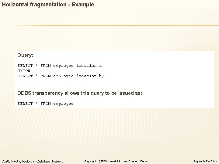 Horizontal fragmentation - Example Query: SELECT * FROM employee_location_a UNION SELECT * FROM employee_location_b;