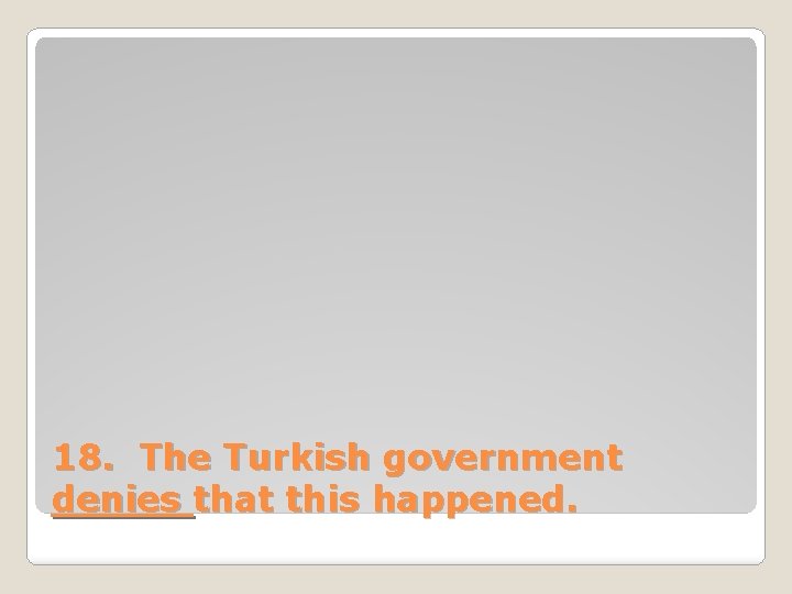 18. The Turkish government denies that this happened. 