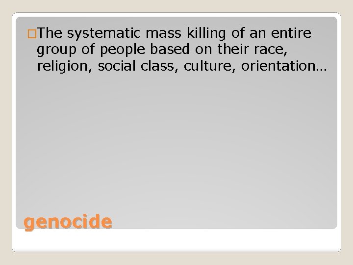 �The systematic mass killing of an entire group of people based on their race,