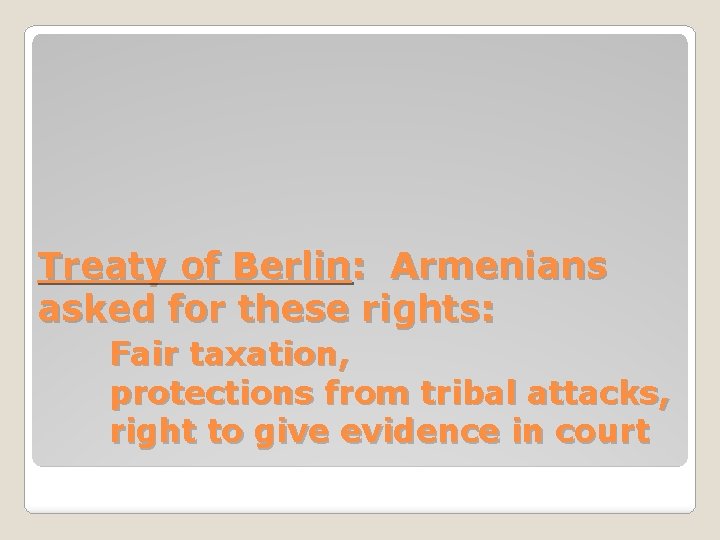 Treaty of Berlin: Armenians asked for these rights: Fair taxation, protections from tribal attacks,