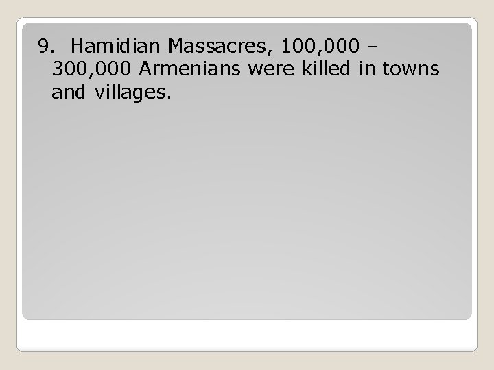9. Hamidian Massacres, 100, 000 – 300, 000 Armenians were killed in towns and