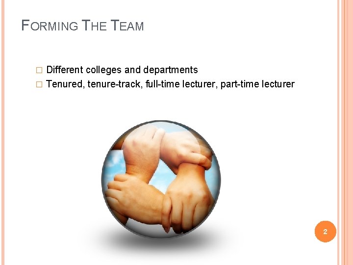 FORMING THE TEAM Different colleges and departments � Tenured, tenure-track, full-time lecturer, part-time lecturer