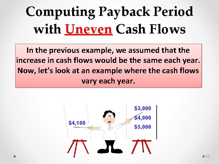 Computing Payback Period with Uneven Cash Flows In the previous example, we assumed that