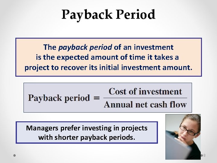 Payback Period The payback period of an investment is the expected amount of time