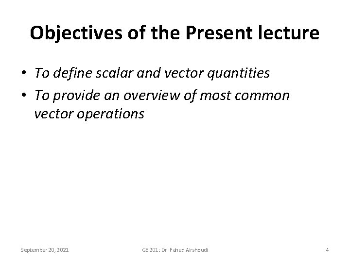 Objectives of the Present lecture • To define scalar and vector quantities • To