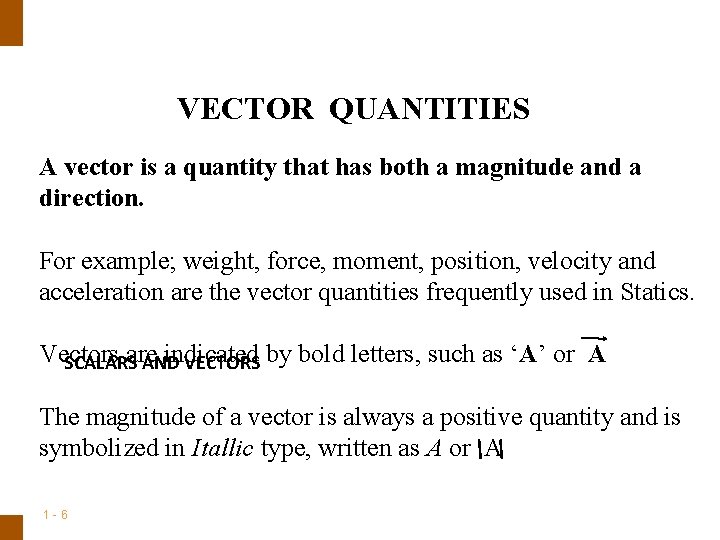 ENGINEERING MECHANICS : STATICS VECTOR QUANTITIES A vector is a quantity that has both