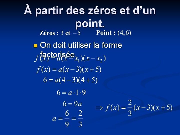 À partir des zéros et d’un point. n On doit utiliser la forme factorisée.