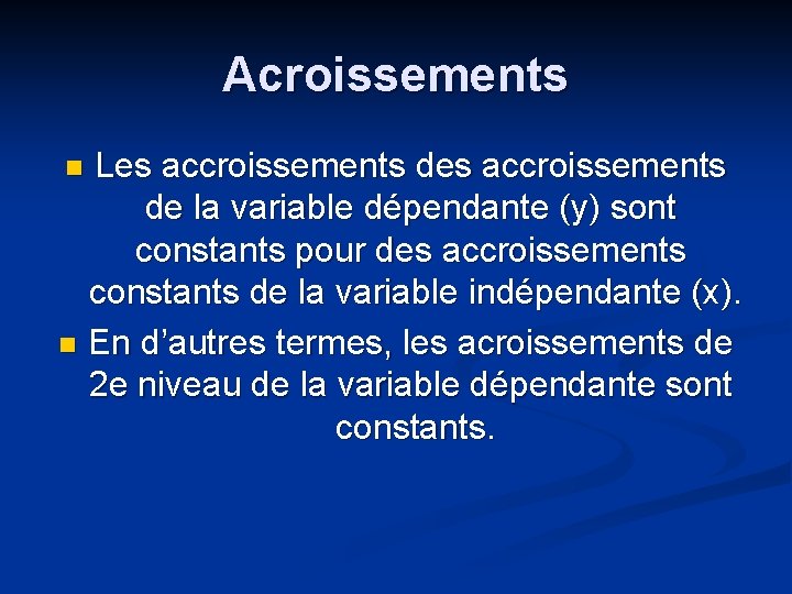 Acroissements Les accroissements de la variable dépendante (y) sont constants pour des accroissements constants