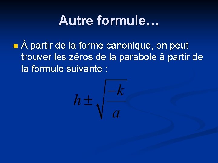 Autre formule… n À partir de la forme canonique, on peut trouver les zéros