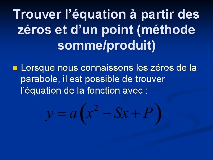 Trouver l’équation à partir des zéros et d’un point (méthode somme/produit) n Lorsque nous