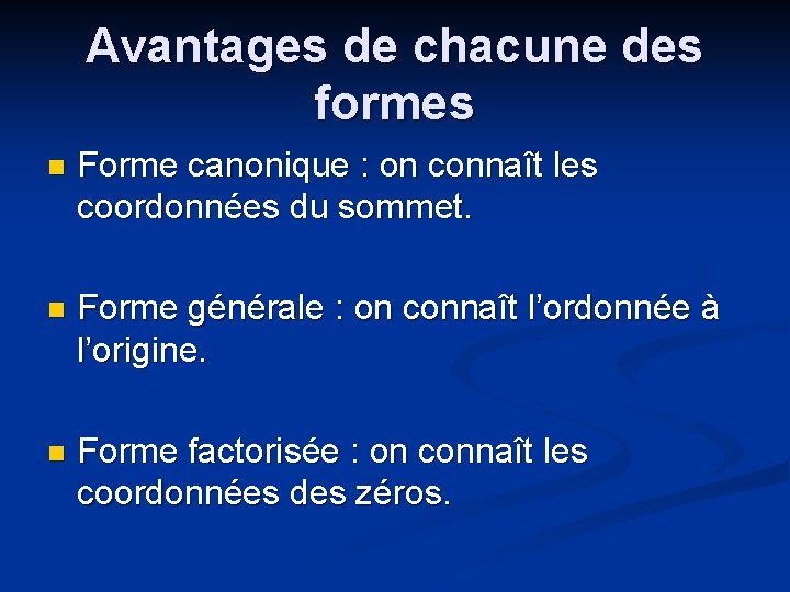 Avantages de chacune des formes n Forme canonique : on connaît les coordonnées du