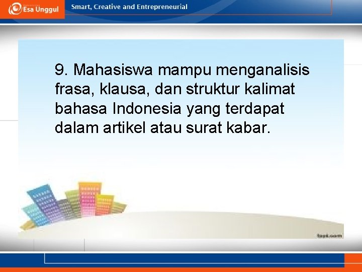 9. Mahasiswa mampu menganalisis frasa, klausa, dan struktur kalimat bahasa Indonesia yang terdapat dalam