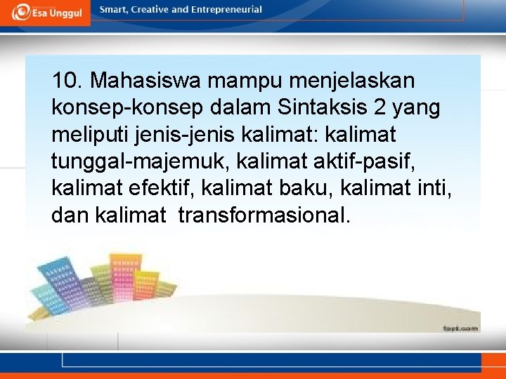 10. Mahasiswa mampu menjelaskan konsep-konsep dalam Sintaksis 2 yang meliputi jenis-jenis kalimat: kalimat tunggal-majemuk,