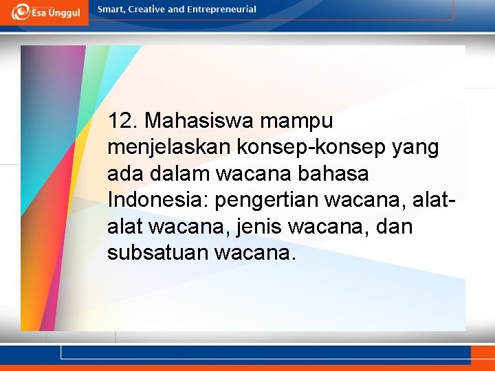 12. Mahasiswa mampu menjelaskan konsep-konsep yang ada dalam wacana bahasa Indonesia: pengertian wacana, alat
